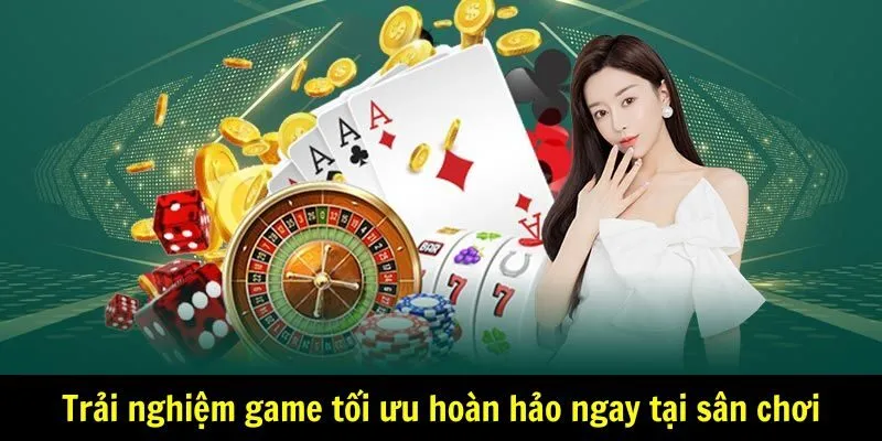 Trải nghiệm game tối ưu hoàn hảo ngay tại sân chơi